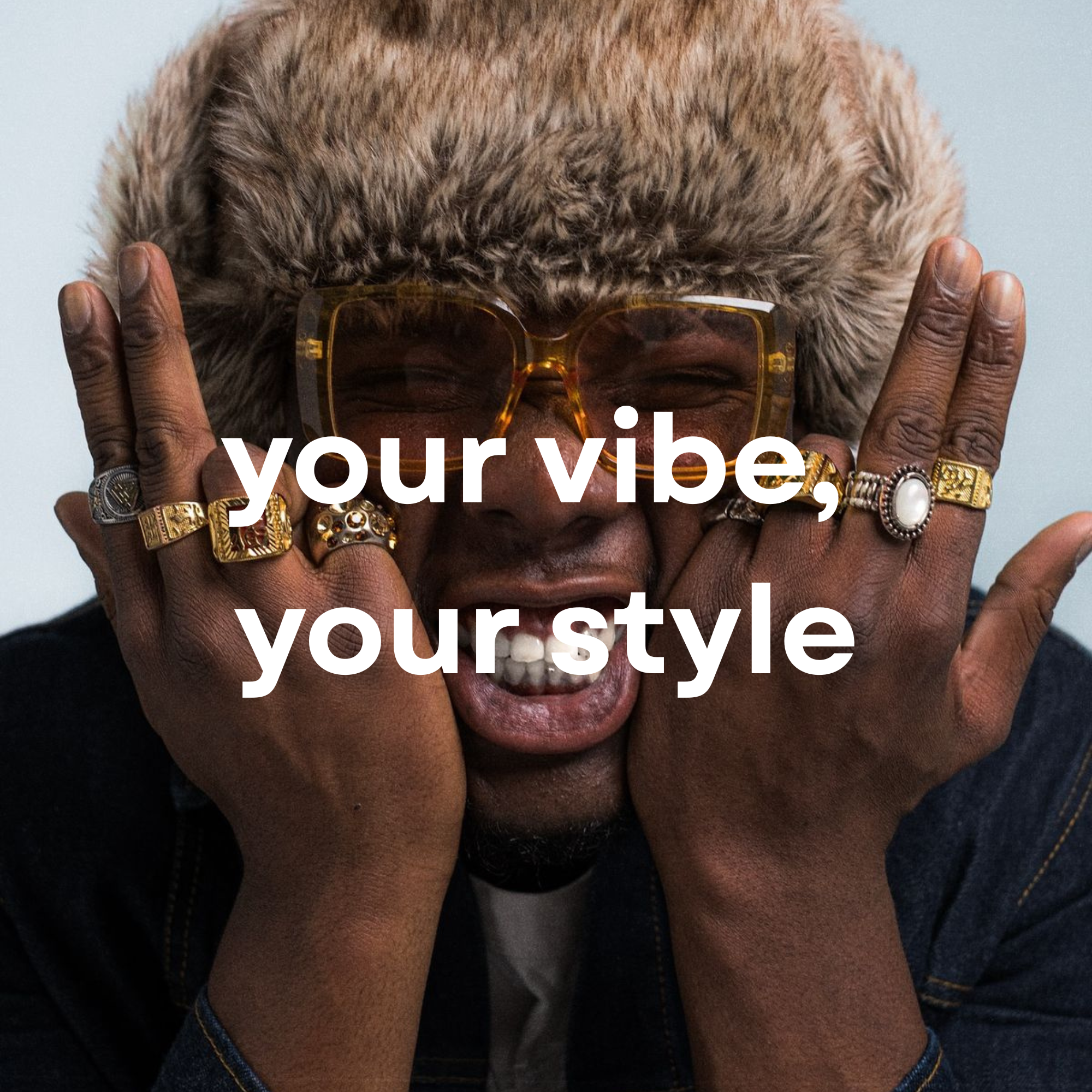 YOUR VIBE, YOUR STYLE